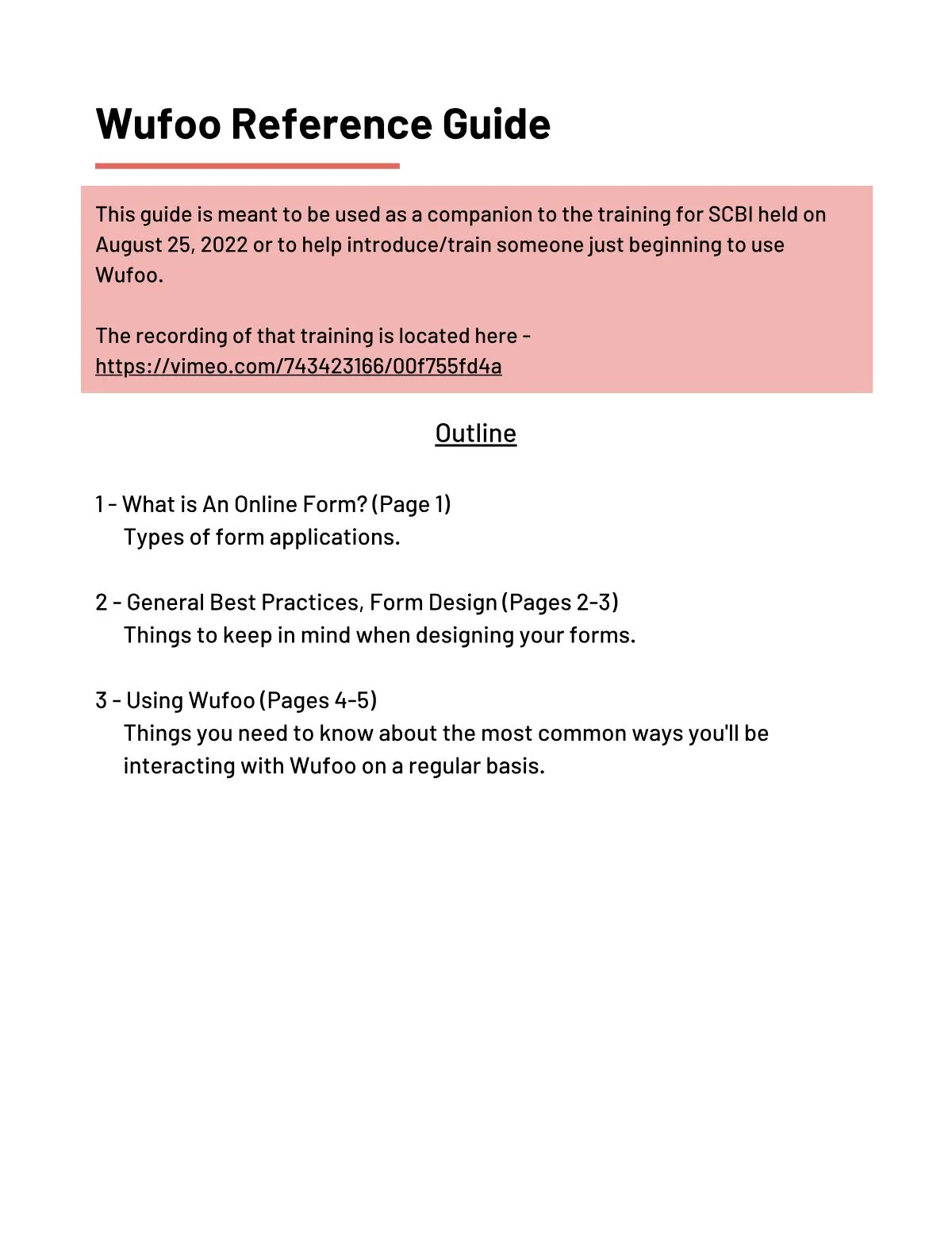 Page 2 of the Wufoo Training guide: Outline 1 - What is An Online Form? (Page 1) Types of form applications. 2 - General Best Practices, Form Design (Pages 2-3) Things to keep in mind when designing your forms. 3 -…